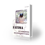 Fatima – Ein Geheimnis begleitet den Papst